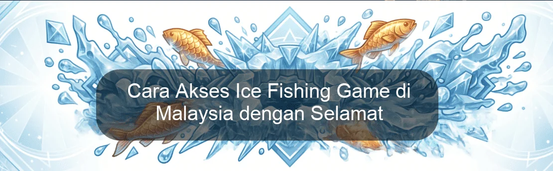 Cara Akses Ice Fishing Game di Malaysia dengan Selamat Cara Akses Ice Fishing Game di Malaysia dengan Selamat