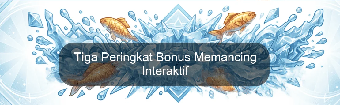 Tiga Peringkat Bonus Memancing Interaktif Tiga Peringkat Bonus Memancing Interaktif